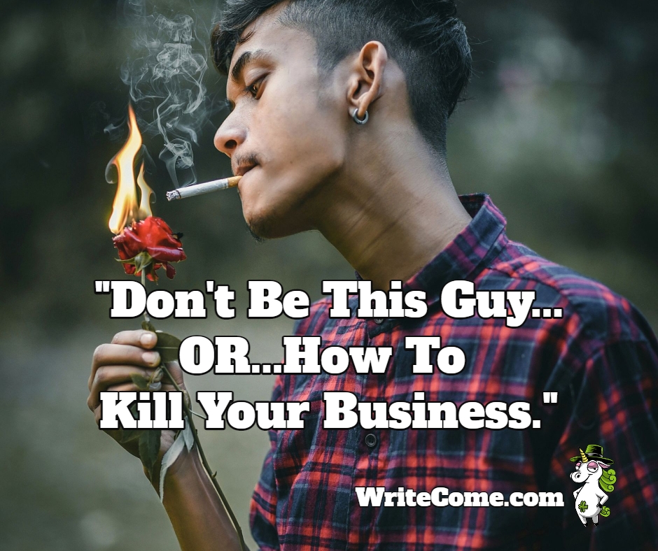 Don't Be This Guy...OR...How To Kill Your Business