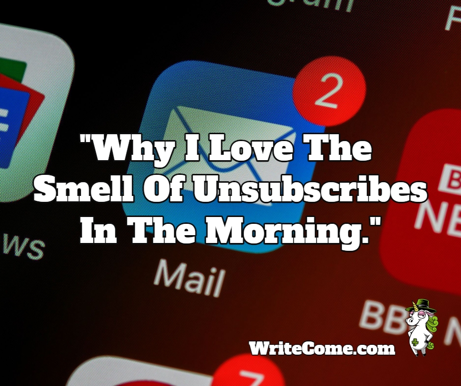 Why I Love The Smell Of Unsubscribes In The Morning