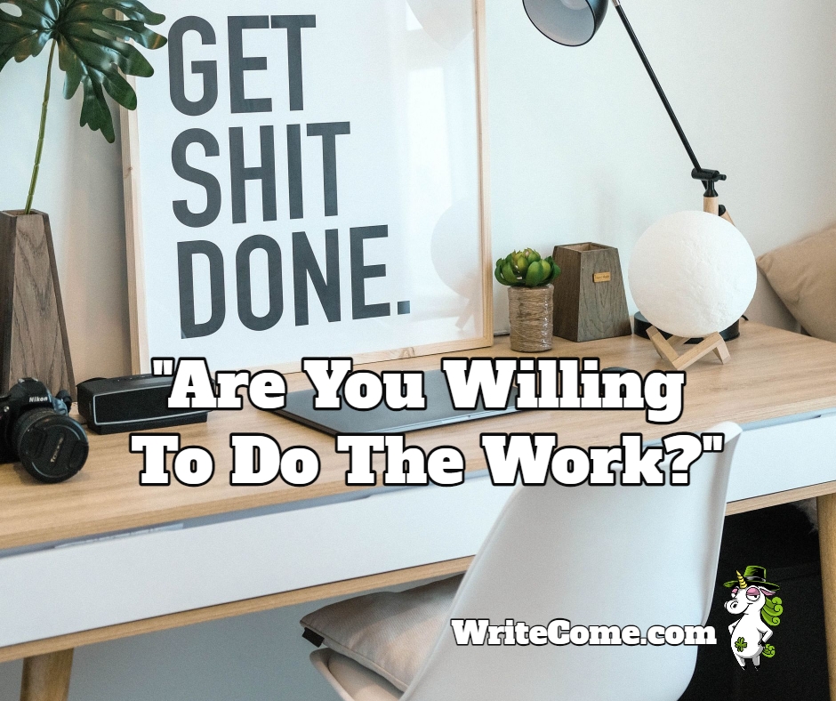Are You Willing To Do The Work?