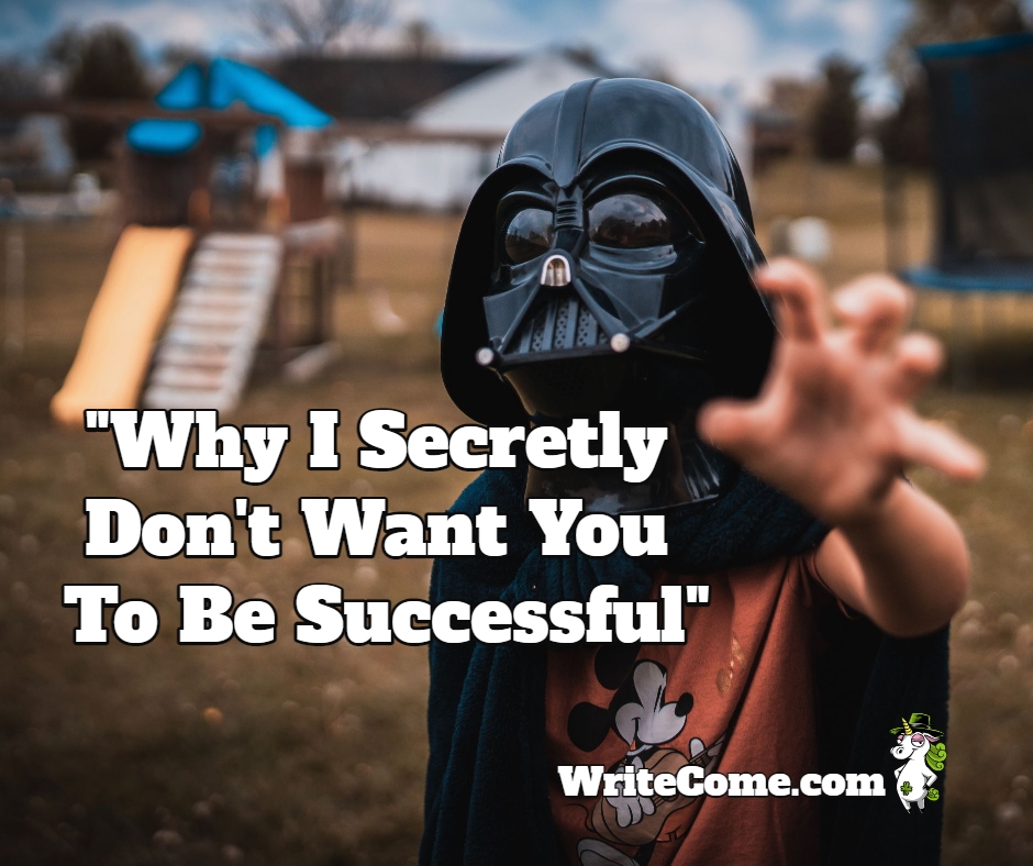 Why I Secretly Don't Want You To Be Successful