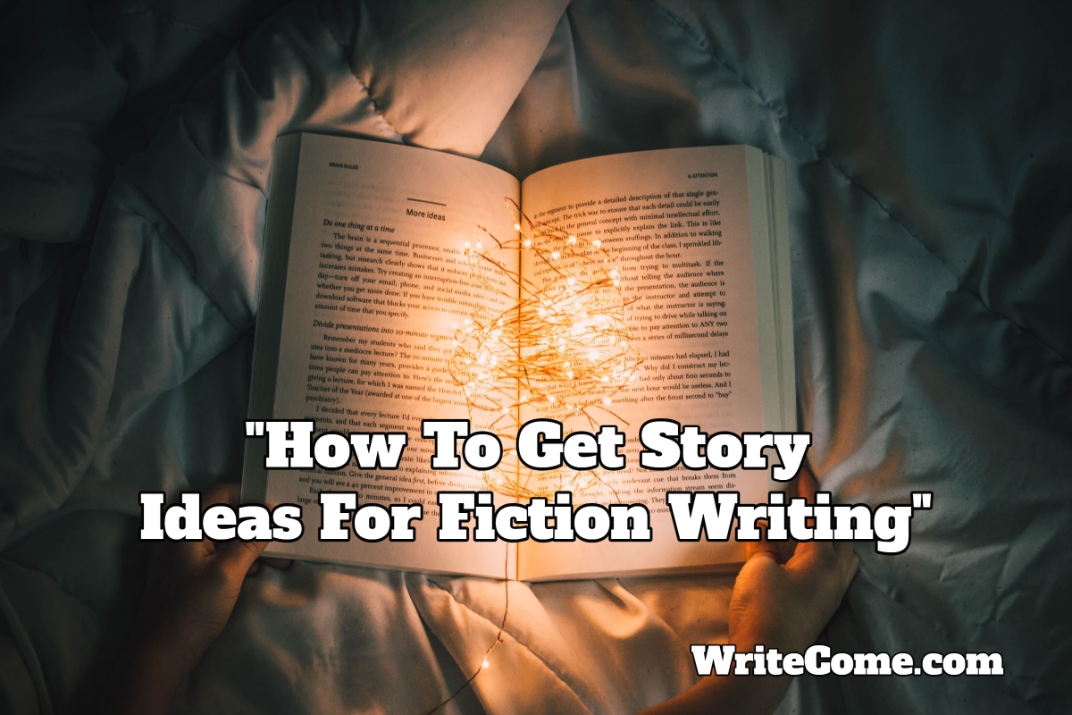 How To Get Story Ideas For Fiction Writing