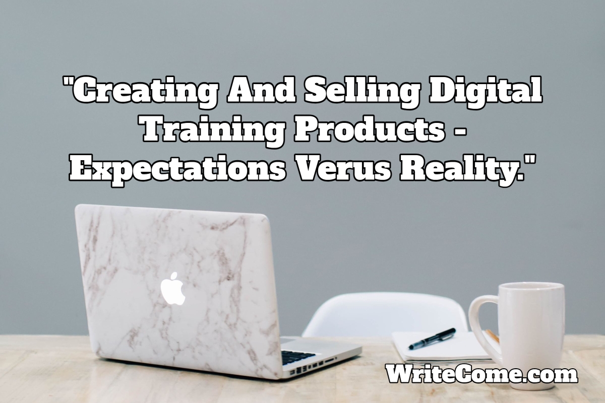 Creating And Selling Digital Training Products - Expectations Verus Reality