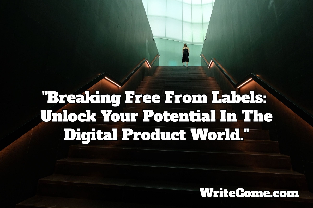 Breaking Free From Labels: Unlock Your Potential in the Digital Product World