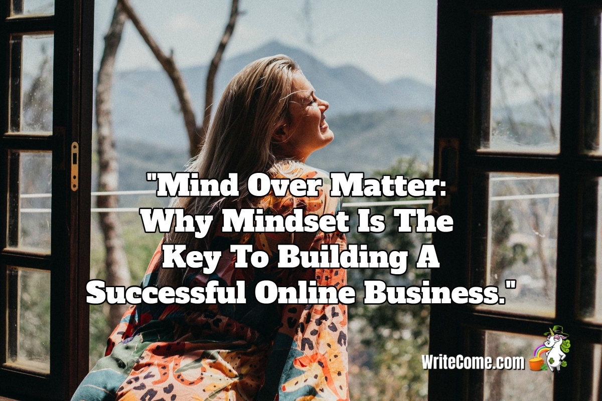 Mind Over Matter: Why Mindset Is The Key to Building A Successful Online Business