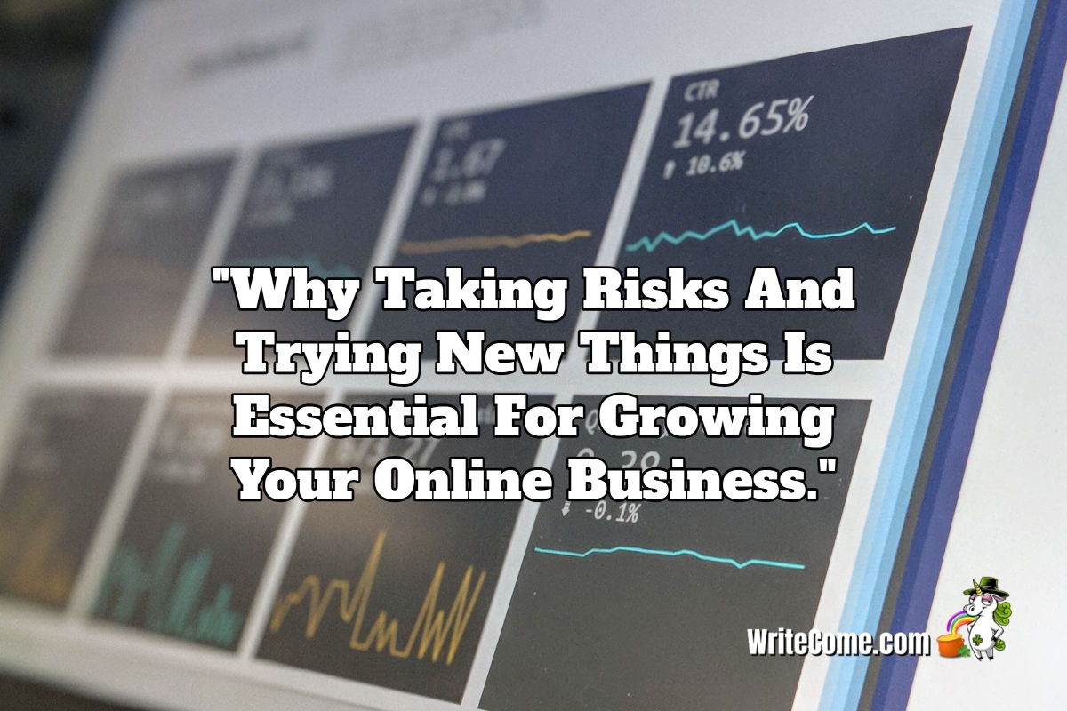 Why Taking Risks And Trying New Things Is Essential For Growing Your Online Business