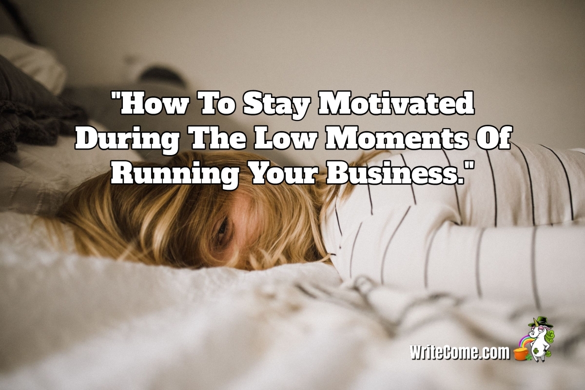 How To Stay Motivated During The Low Moments Of Running Your Business