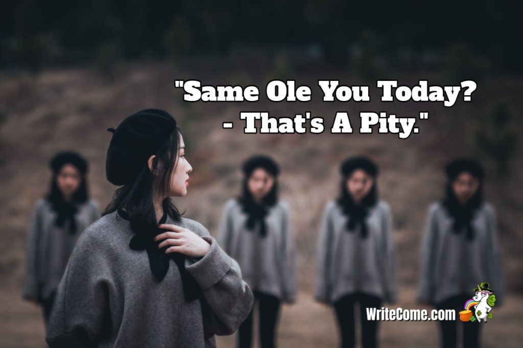 Same Ole You Today? - That's A Pity